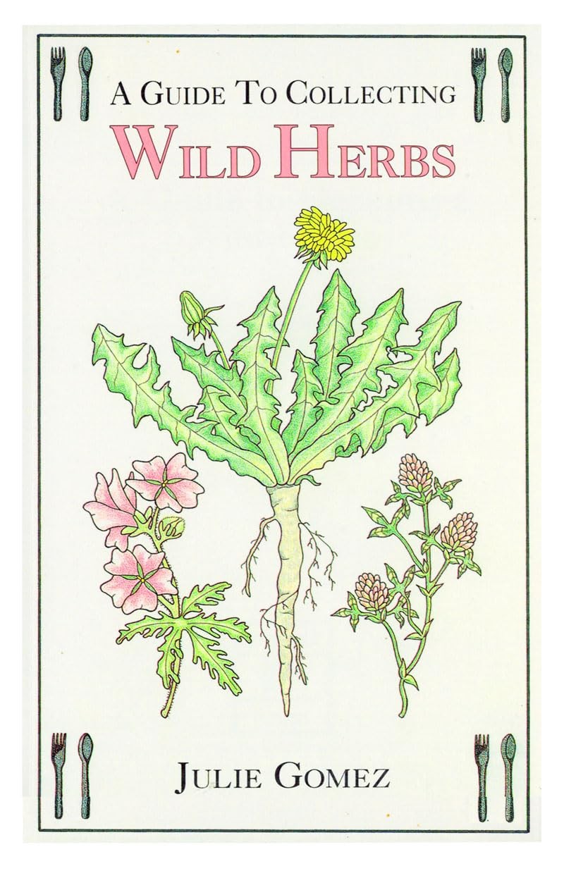 A Guide to Collecting Wild Herbs – paperback Julie Gomez|Myron Shutty