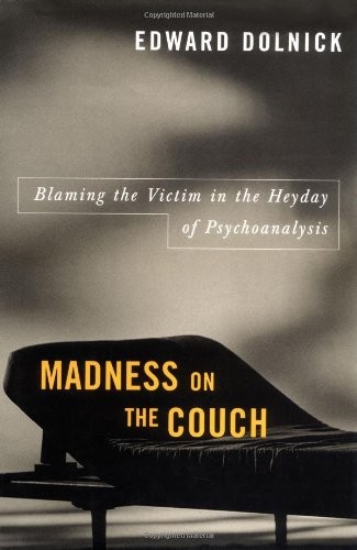 MADNESS ON THE COUCH: BLAMING THE VICTIM IN THE HEYDAY OF By Edward Dolnick Mint