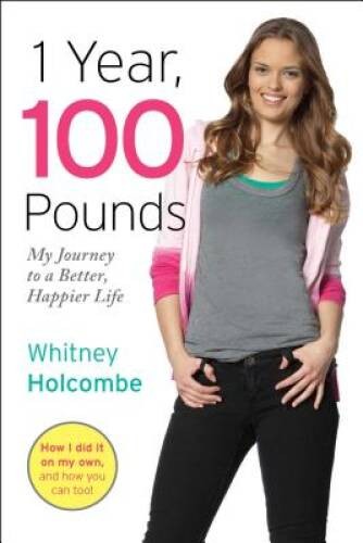 1 Year, 100 Pounds: My Journey to a Better, Happier Life – Hardcover – GOOD