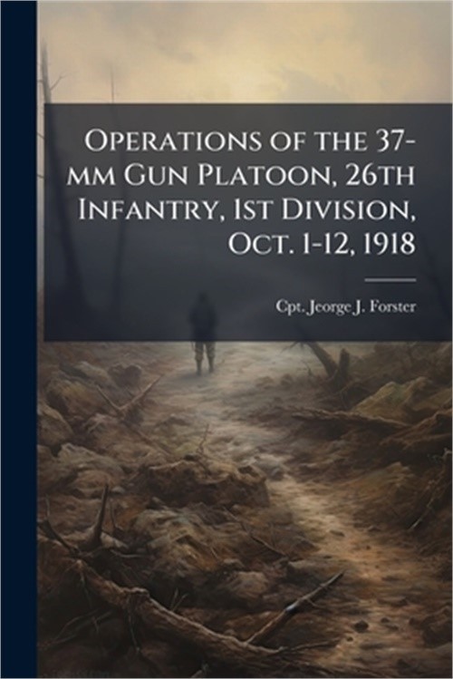 Operations of the 37-mm Gun Platoon, 26th Infantry, 1st Division, Oct. 1-12, 191