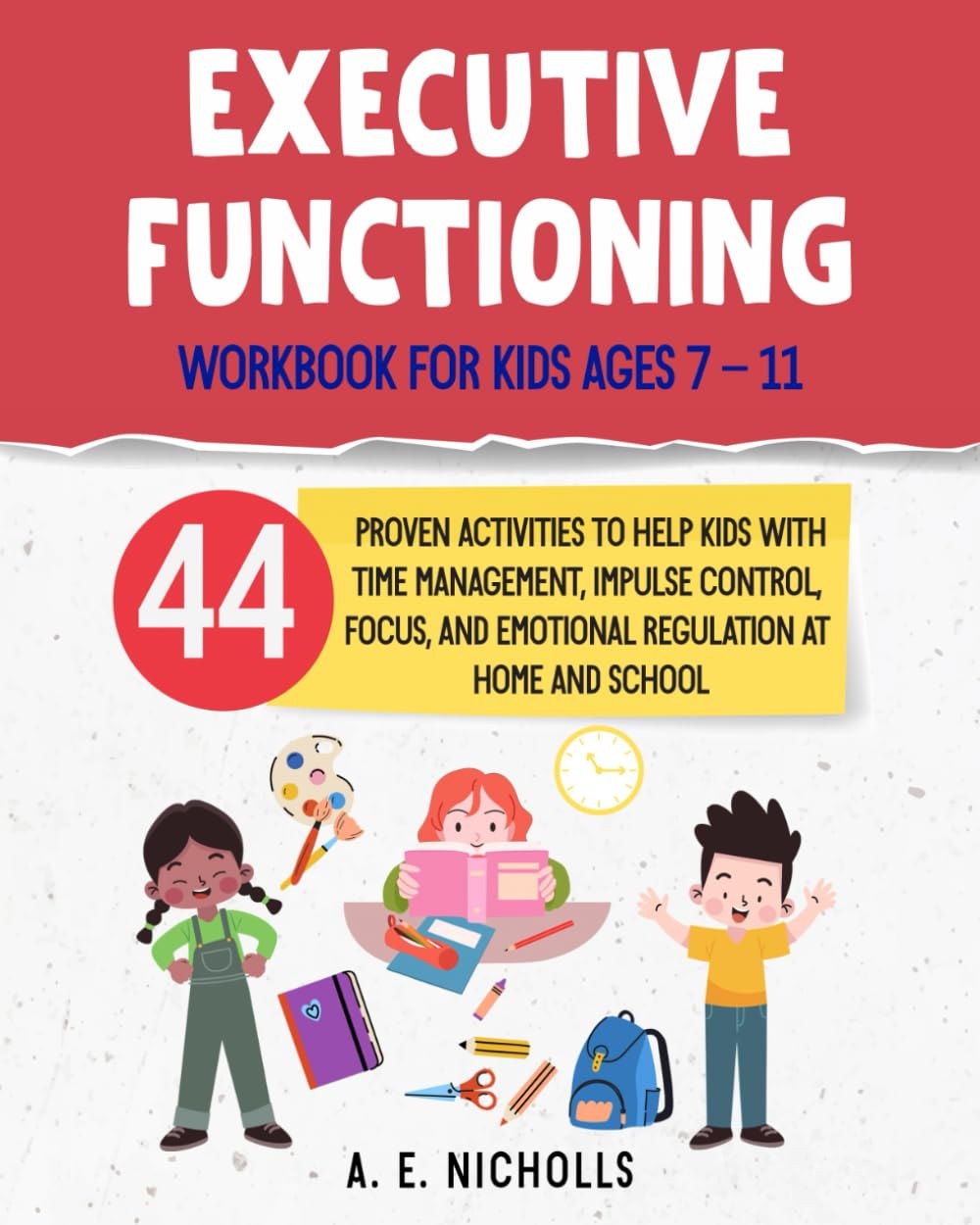 EXECUTIVE FUNCTIONING WORKBOOK FOR KIDS AGES 7 – 11: 44 PROVEN ACTIVITIES …