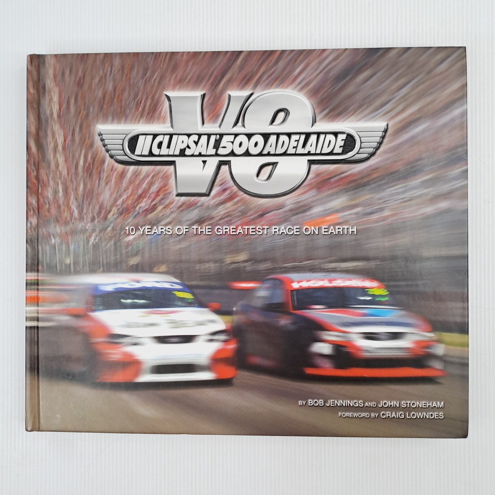 Clipsal 500 V8 Adelaide Book 10 Years of The Greatest Race on Earth Bob Jennings