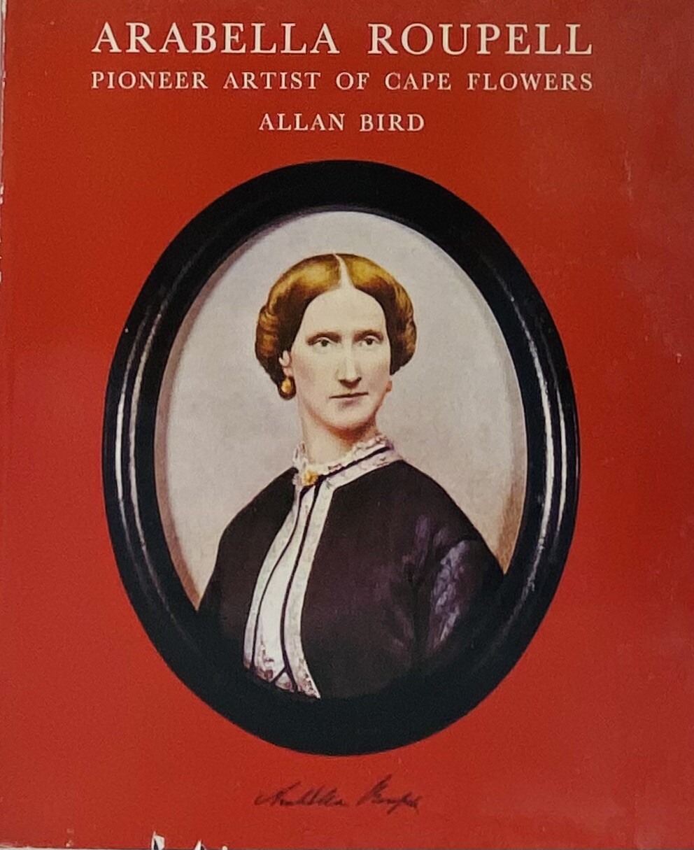 Arabella Roupell Pioneer Artist Of Cape Flowers Allan Bird 1st EDT 291/625 Sigd.