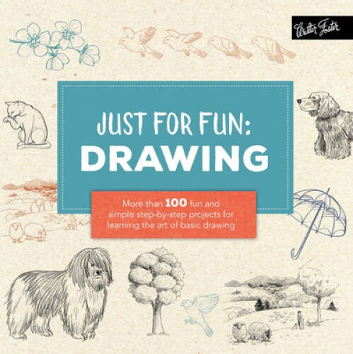 Just for Fun: Drawing: More than 100 fun and simple step-by-step projects – GOOD