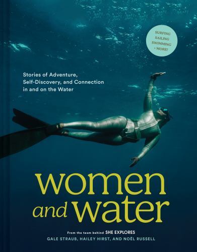 Women and Water: Stories of Adventure, Self-Discovery, and Connection in and on