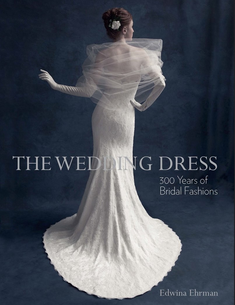 The Wedding Dress: 300 Years of Bridal Fashions by Ehrman