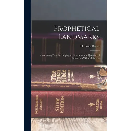 Prophetical Landmarks: Containing Data for Helping to Determine the Question of