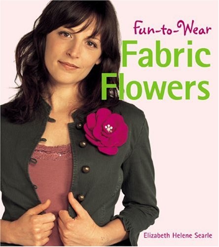 Fun-to-Wear Fabric Flowers – Paperback By Searle, Elizabeth – VERY GOOD