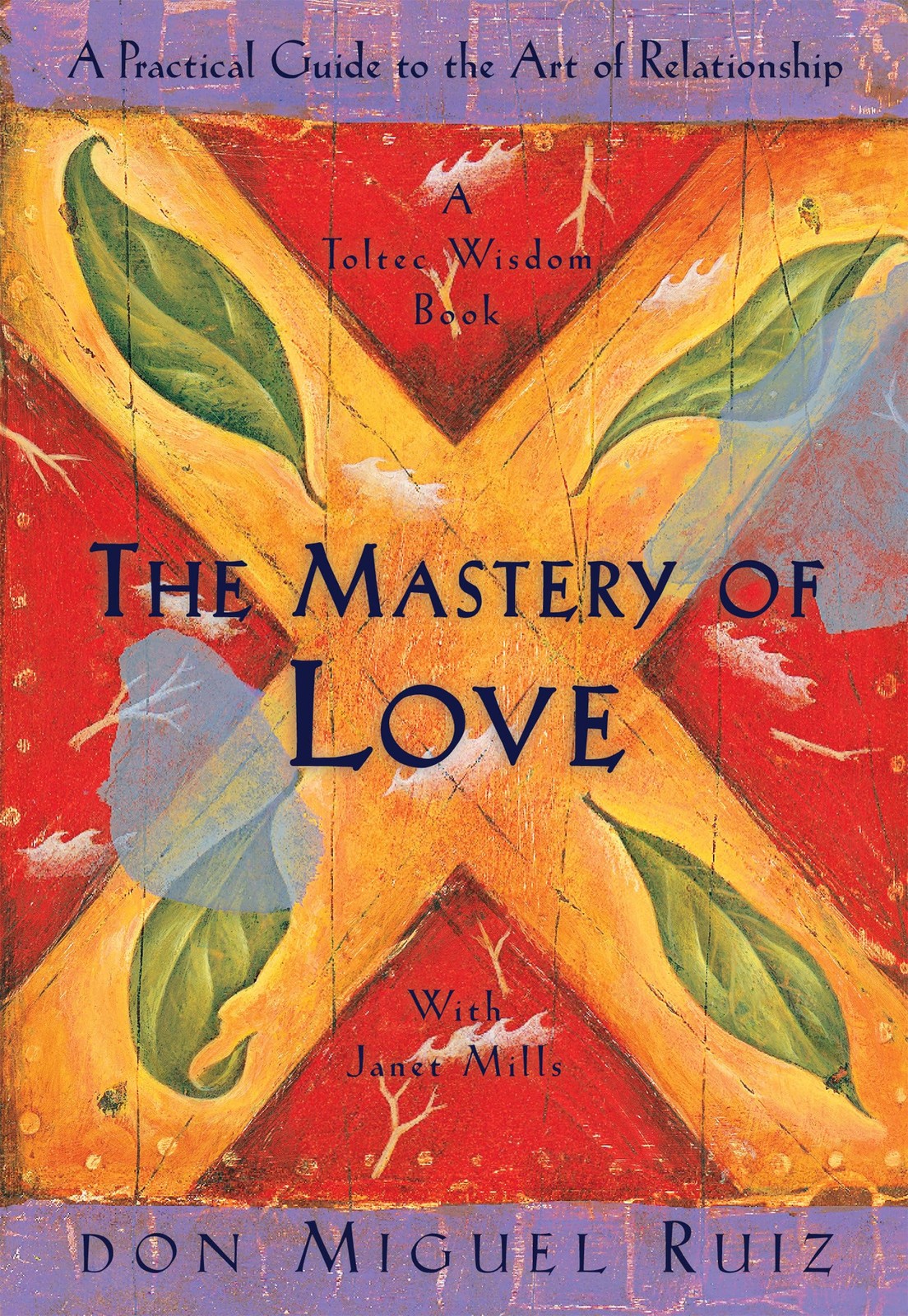 The Mastery of Love: A Practical Guide to the Art of Relationship: A Toltec …