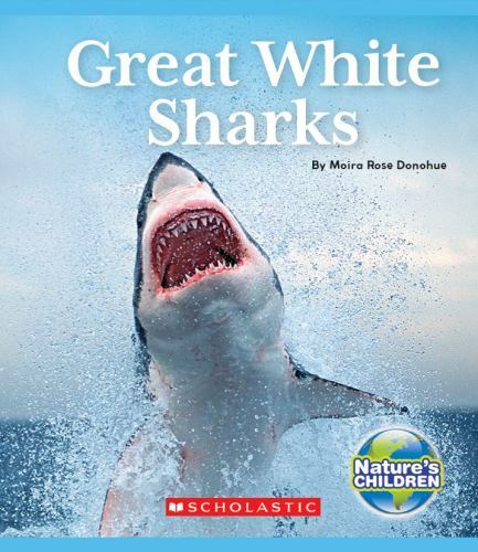 Great White Sharks; Nature’s Child- hardcover, Moira Rose Donohue, 9780531234839