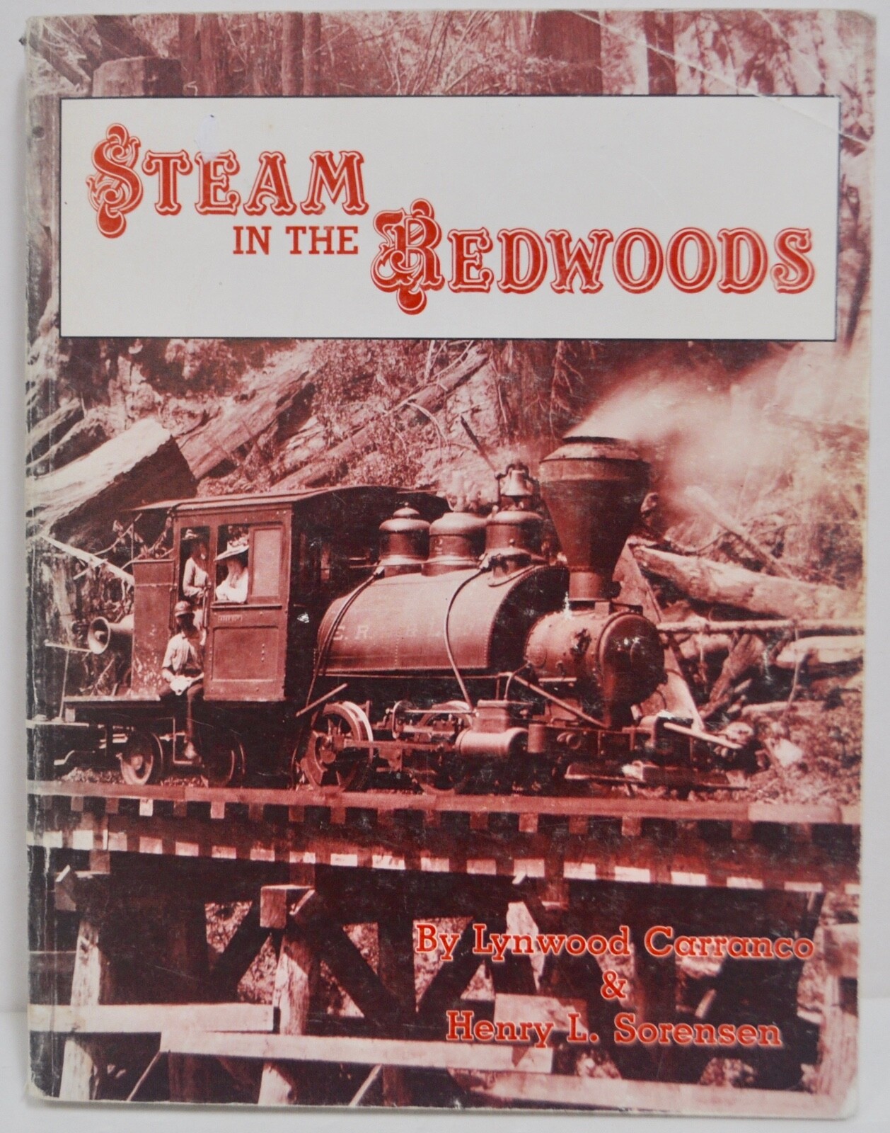 Steam in the Redwoods by Carranco & Sorensen, Railroad Logging SC1988