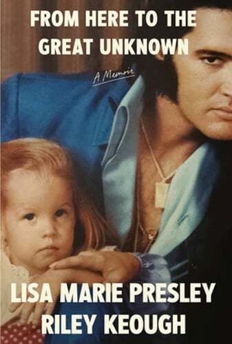 From Here to the Great Unknown: A Memoir by Lisa Marie Presley: New