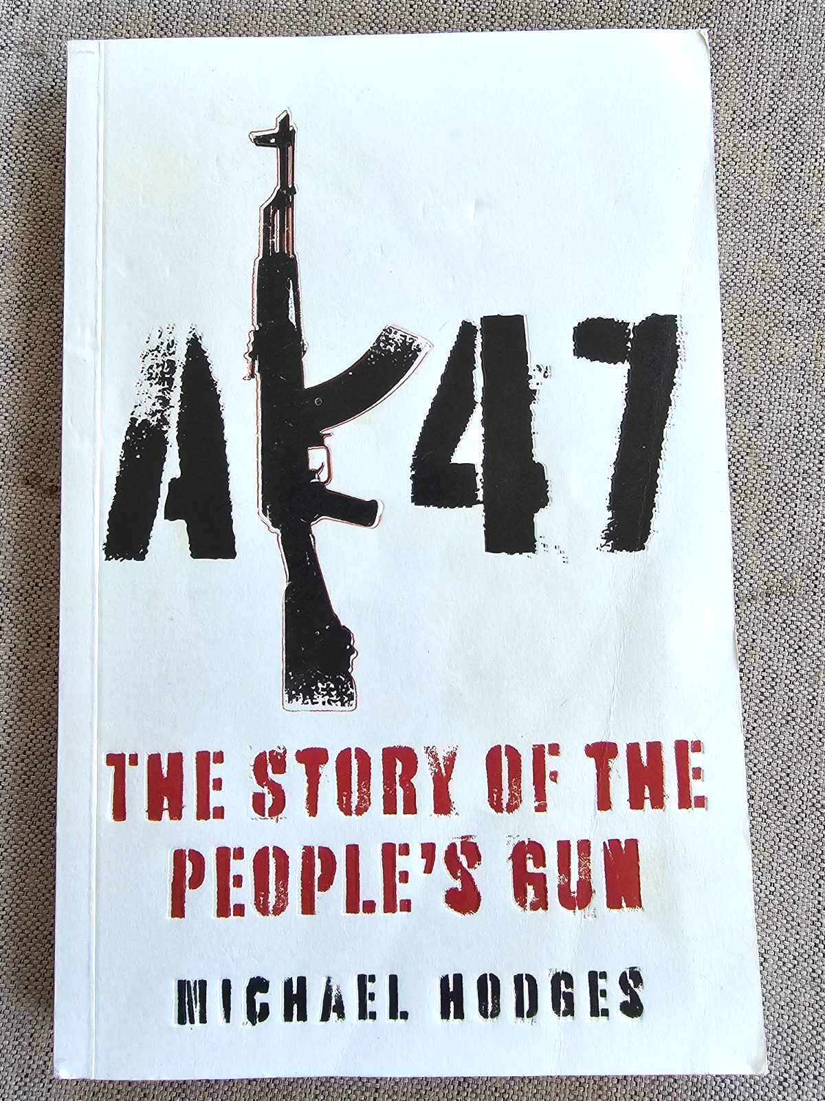 AK47: The Story of the People’s Gun by Michael Hodges ©2007 Paperback Book