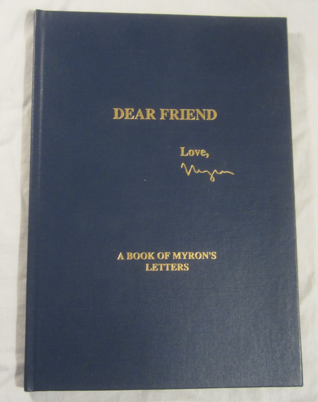 DEAR FRIEND, LOVE MYRON — Letters of Myron Markel — Privately Published, 1989