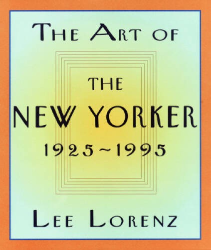 The Art of the New Yorker: 1925-1995 – Hardcover By Lorenz, Lee – GOOD
