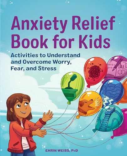 Anxiety Relief Book for Kids: – Paperback, by Weiss PhD Ehrin – Very Good