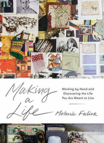 Making a Life: Working by Hand and Discovering the Life You Are Meant to Live b