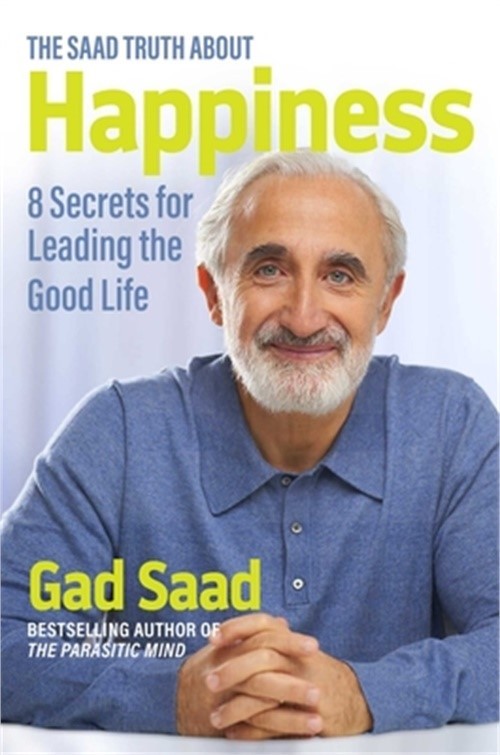 The Saad Truth about Happiness: 8 Secrets for Leading the Good Life (Hardback or