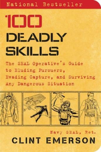 100 Deadly Skills: The Seal Operative’s Guide To Eluding Pursuers, Evading …