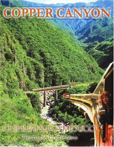 Mexico’s Copper Canyon: Barranca del Cobre, Canyon Train Adventure, – VERY GOOD