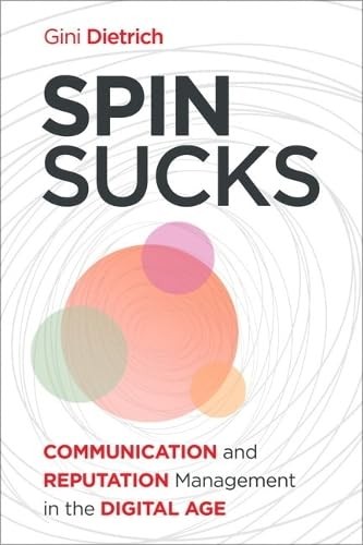 SPIN SUCKS: COMMUNICATION AND REPUTATION MANAGEMENT IN THE DIGITAL… Gini Dietr