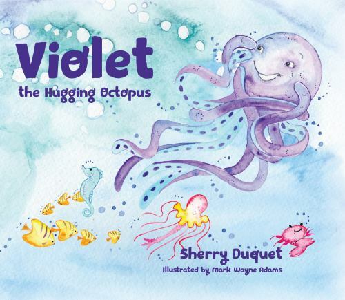 Violet the Hugging Octopus; Sea Yoursel- 9781937801922, Sherry Duquet, hardcover