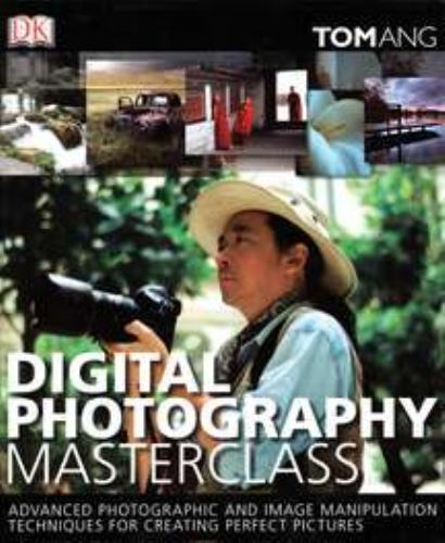 Digital Photography Masterclass by Tom Ang