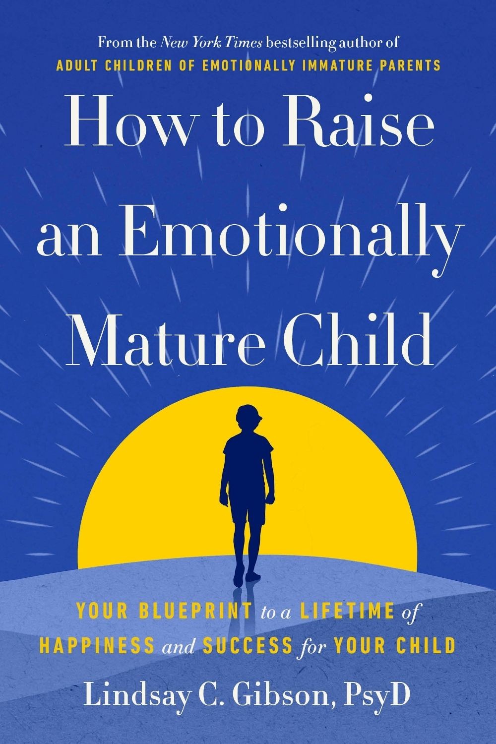 How to Raise an Emotionally Mature Child: Your Blueprint to a Lifetime of Happin