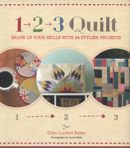 1, 2, 3 Quilt: Shape Up Your Skills with 24 Stylish Projects
