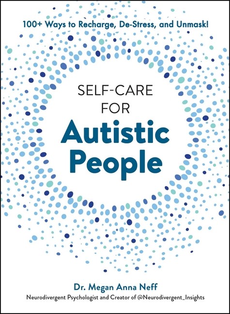 Self-Care For Autistic People: 100+ Ways To Recharge, De-Str…