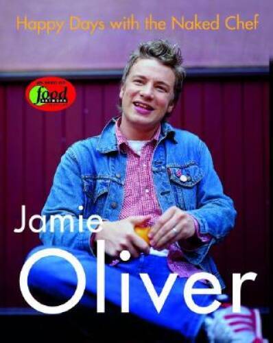Happy Days with the Naked Chef – Hardcover By Oliver, Jamie – GOOD