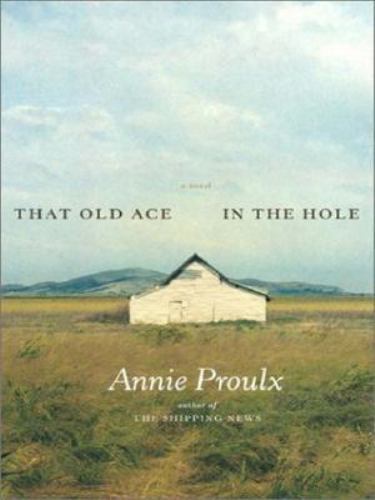 That Old Ace in the Hole: A Novel – 0743240928, hardcover, Annie Proulx