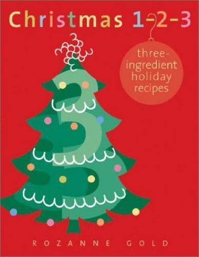 Christmas 1-2-3 : Three-Ingredient Holiday Recipes by Rozanne Gold (2002, Hardco