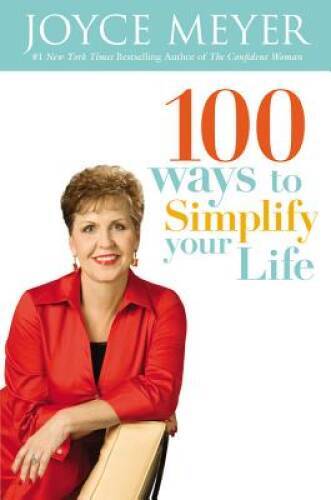 100 Ways to Simplify Your Life – Hardcover By Meyer, Joyce – GOOD