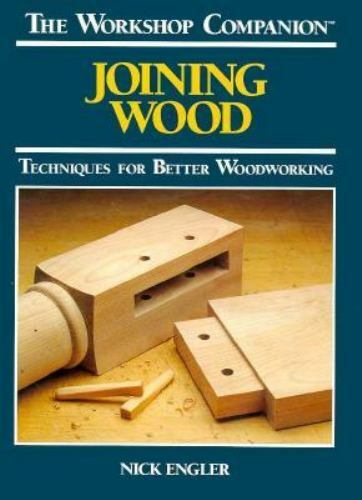Joining Wood: Techniques for Better Woodworking by Engler, Nick