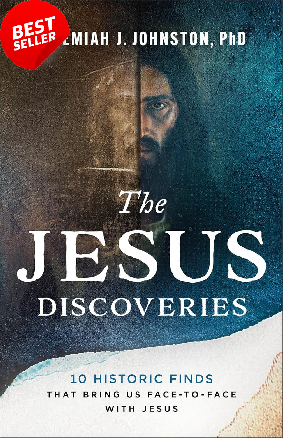 The Jesus Discoveries: 10 Historic Finds That Bring Us Face-To-Face with Jesus