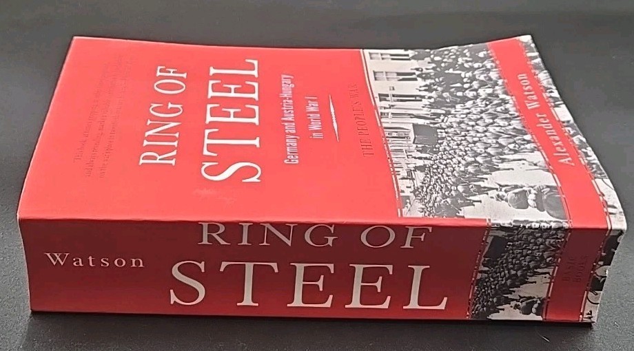 Ring of Steel: Germany and Austria-Hungary in World War I by Alexander Watson