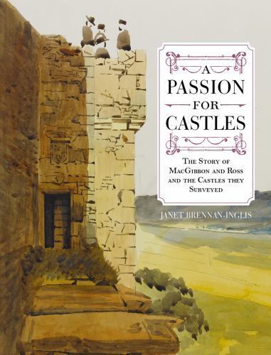 Passion for Castles : The Story of MacGibbon and Ross and the Castles