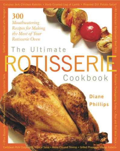 The Ultimate Rotisserie Cookbook: 300 Mouthwatering Recipes for Making th – GOOD