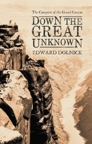 DOWN THE GREAT UNKNOWN : JOHN WESLEY POWELL’S 1869 JOURNEY By Edward Dolnick VG+
