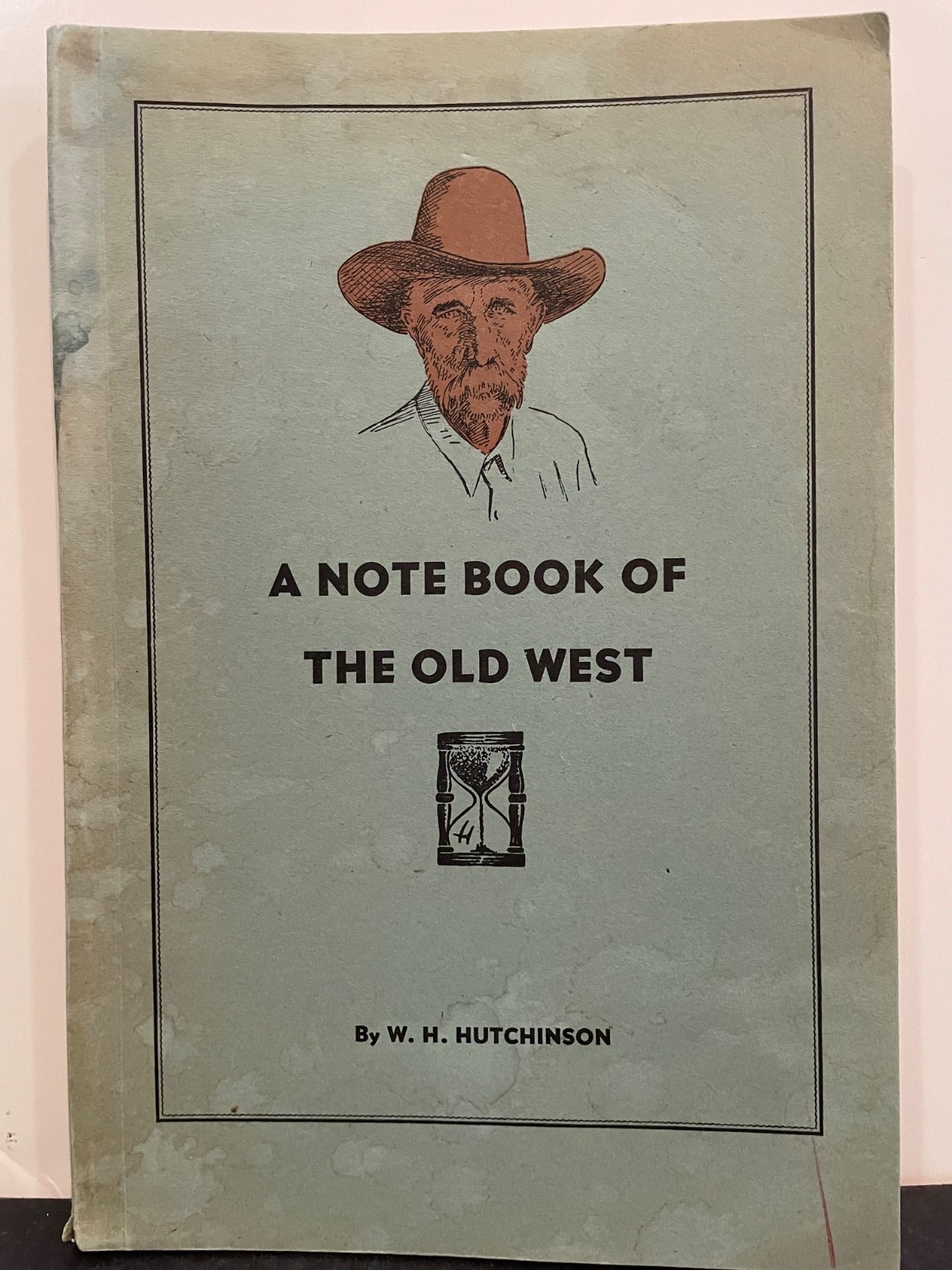 A NOTE BOOK OF THE OLD WEST 1947 W.H. HUTCHINSON 122 PAGES