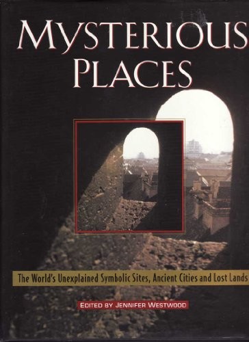 Mysterious Places: The World’s Unexplained Symbolic Sites, Ancient Cities an…