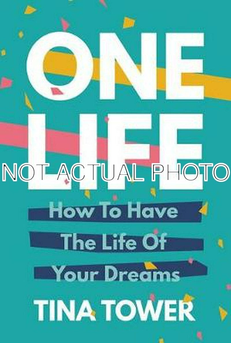 One Life How To Have The Life Of Your Dreams by Tina Tower / 2019