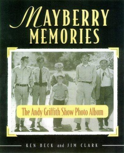 Mayberry Memories: The Andy Griffith Show Photo Album Beck, Ken, Clark, Jim har