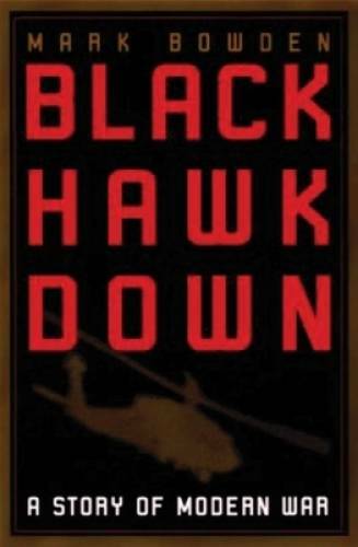 Black Hawk Down: A Story of Modern War – Hardcover By Bowden, Mark – GOOD