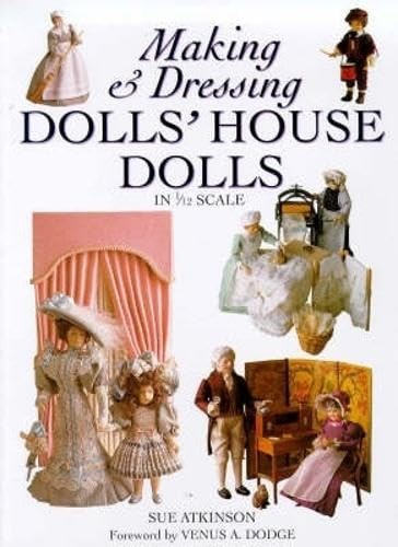 Making and Dressing Dolls’ House Dolls in 1/12 Scale