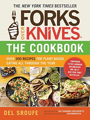 Forks Over Knives―The Cookbook: Over 300 Simple and Delicious Plant-Based …
