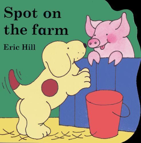 Spot on the Farm; Little Spot – 0399212302, hardcover, Eric Hill