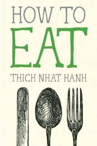 How to Eat (Mindful Essentials) – Paperback By Nhat Hanh, Thich – GOOD