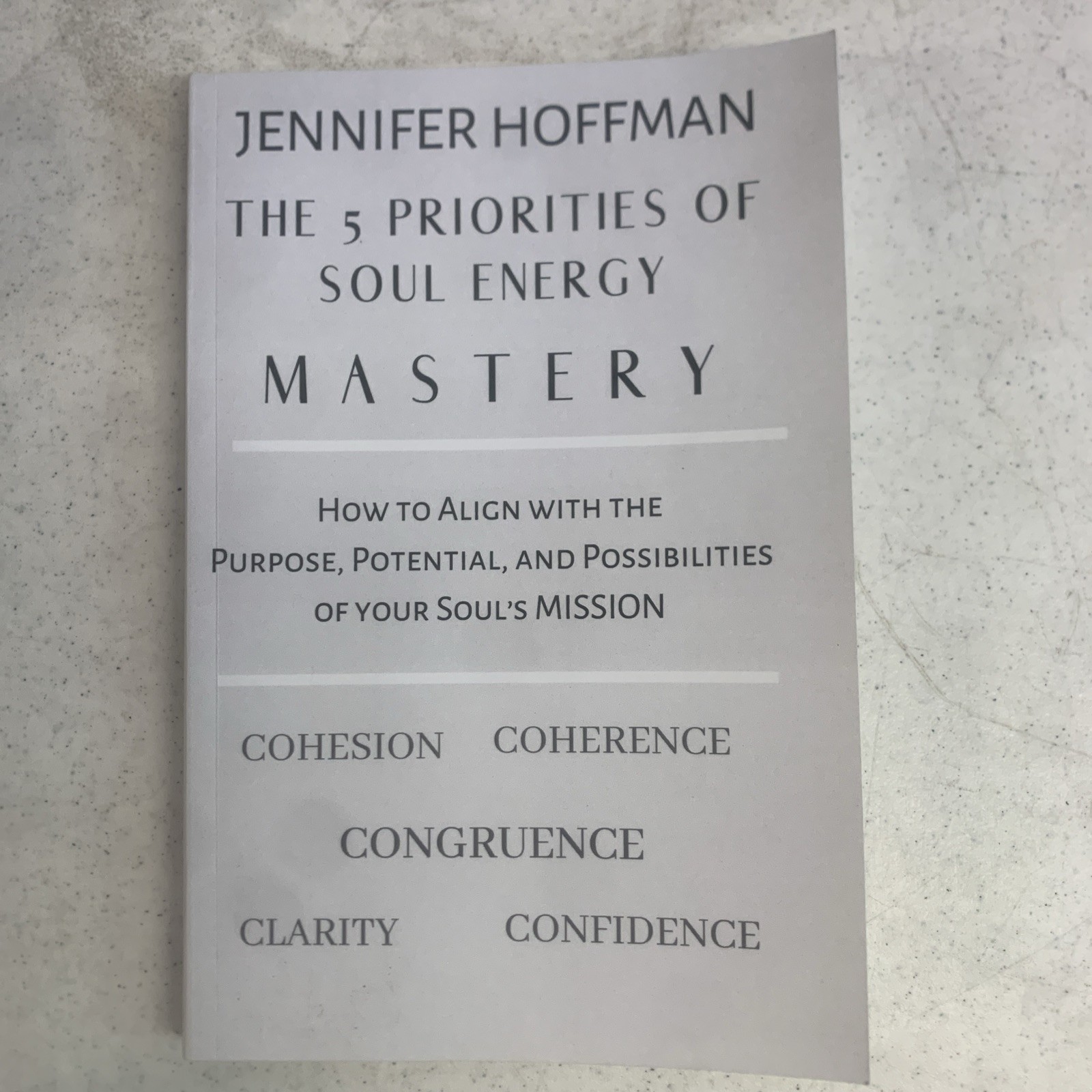 The 5 Priorities of Soul Energy Mastery: How to Align with the Purpose, Potentia